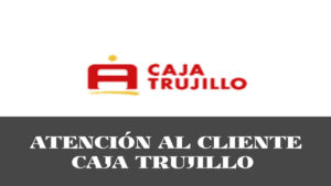 Telefono Atención al Cliente Caja Trujillo